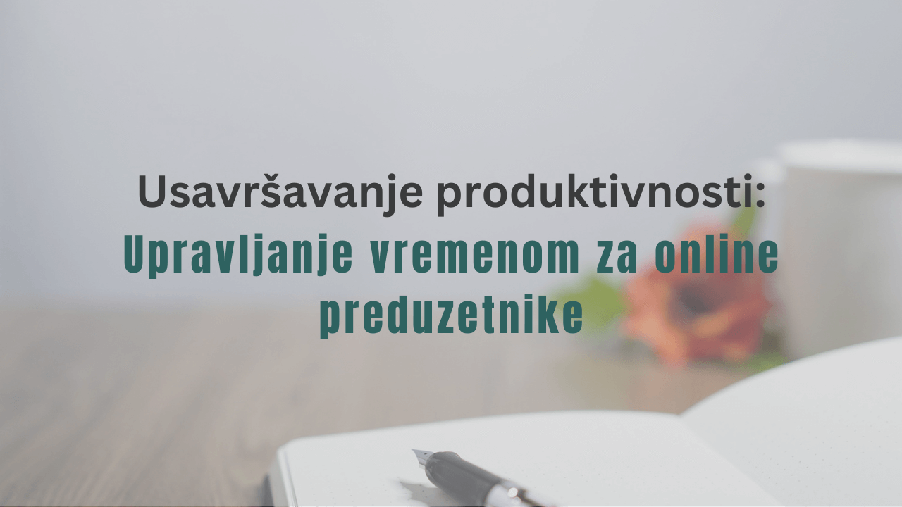 Usavršavanje produktivnosti Jednostavni saveti za upravljanje vremenom za online preduzetnike