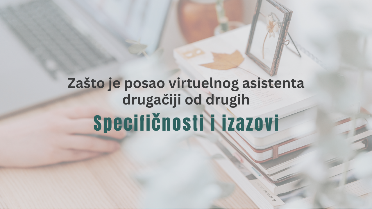 Zašto je posao Virtuelnog Asistenta drugačiji od drugih: Specifičnosti i izazovi