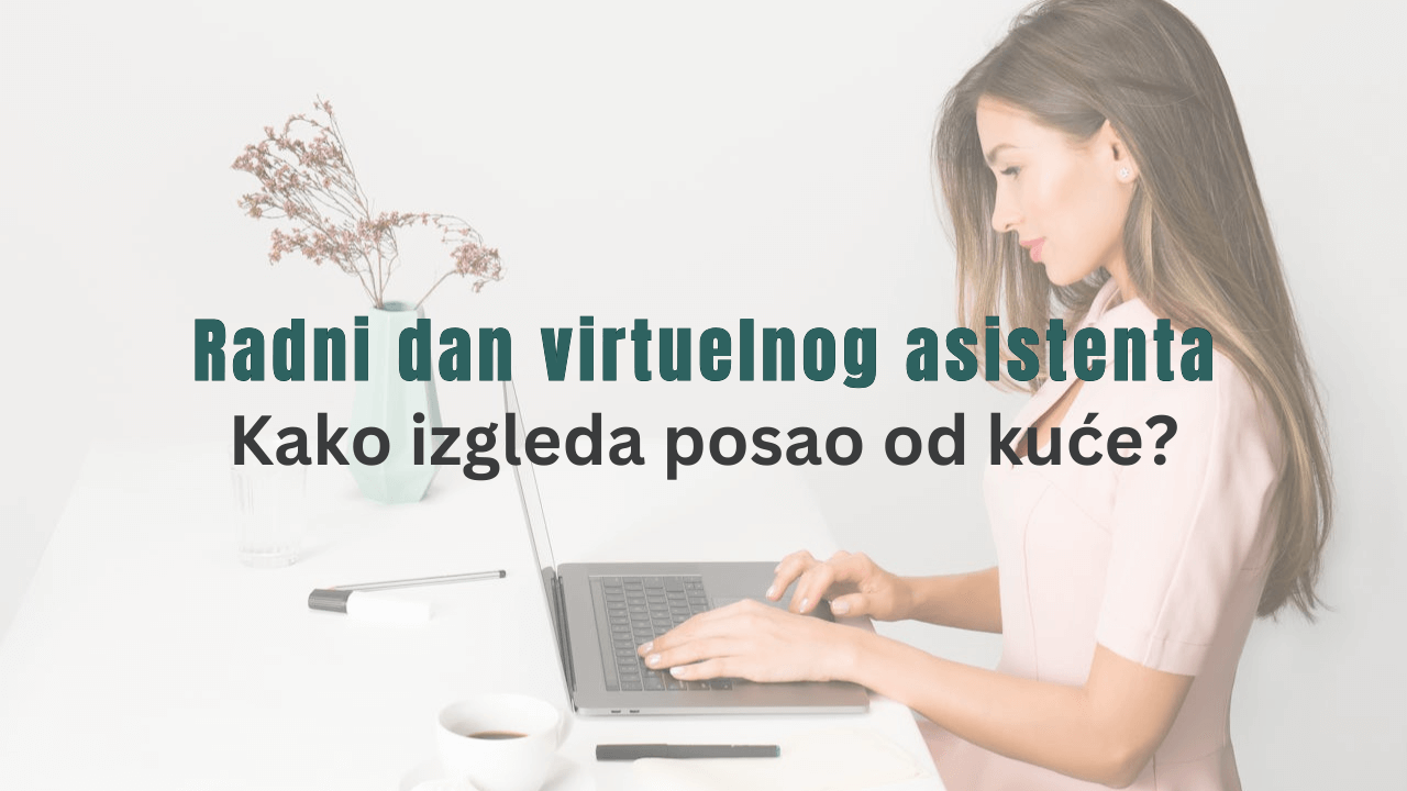 Radni dan virtuelnog asistenta – Kako izgleda posao od kuće?