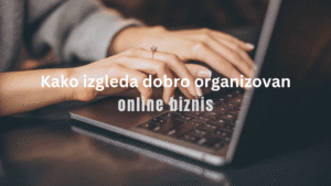 Kako izgleda dobro organizovan online biznis